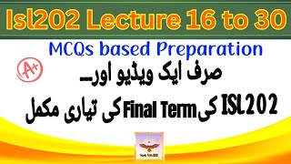 ISL202 Final Term Preparation 2025 - Isl202 Lecture 16 to 30 Complete Final Term Exam Preparation