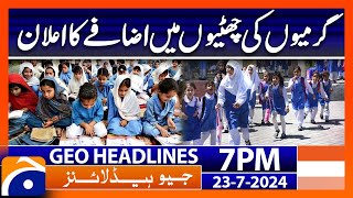 Increase in Summer Holidays!! | Geo News 7 PM Headlines | 23rd July 2024