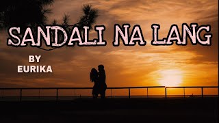 SANDALI NA LANG BY EURIKA