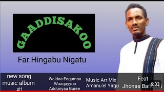 GAADDISAKOO || FAR. HINGABU NIGATU NEW OROMO SONGS @Hingabunigatu