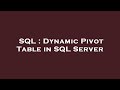 SQL : Dynamic Pivot Table in SQL Server