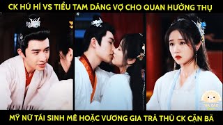 Ck Hú Hí Vs Tiểu Tam Dâng Vợ Cho Quan Hưởng Thụ, Mỹ Nữ Tái Sinh Mê Hoặc Vương Gia Trả Thù Ck Cặn Bã