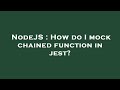 NodeJS : How do I mock chained function in jest?