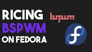 Setting Up and Ricing BSPWM on Fedora