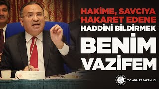 Adalet Bakanı Bekir Bozdağ: “Hakime, savcıya hakaret edene haddini bildirmek benim vazifem.“