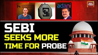 Adani-Hindenburg Case | Premature Conclusion Of Probe Won’t Serve Justice, SEBI Tells SC