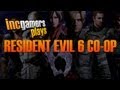 IncGamers Plays - Resident Evil 6 PC Co-Op Mercenaries No Mercy Mode