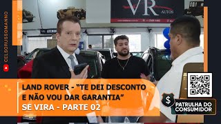 LAND ROVER - DEI DESCONTO E NÃO VOU DAR GARANTA - SE VIRA - PARTE 02