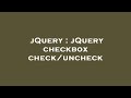 jQuery : jQuery checkbox check/uncheck