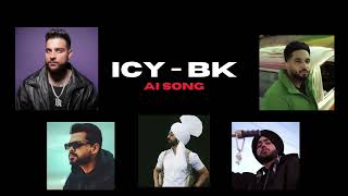 Icy - BK | Karan Aujla x Shubh x Teji Pannu x Arjan Dhillon x Diljit Dosanjh (AI SONG)