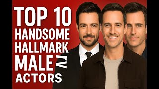 Top 10 Handsome Hallmark Male Actors of All Time | Famous Hallmark Movie Stars