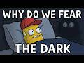 Why do we fear the dark?