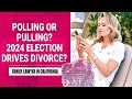 POLLING OR PULLING? HOW THE 2024 ELECTION DRIVES DIVORCE?!