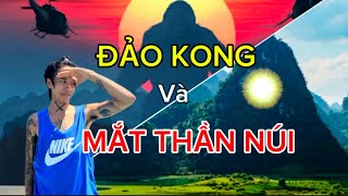 TIẾNG GỌI HOANG DÃ Ở ĐẢO KONG và BỨC TRANH TUYỆT ĐẸP Ở NÚI MẮT THẦN. (Hành trình tây bắc tập 9).