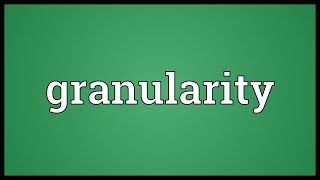 Granularity Meaning