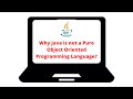 Why Java is not a Purely or Fully Object Oriented Programming Language?