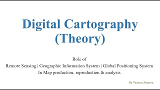 Digital Cartography (Theory) | PART 3 | RS, GIS & GPS in map production, reproduction & analysis