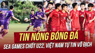 Tin nóng 26/1: SEA Games chốt U22, Việt Nam tự tin vô địch; HLV Kim chọn cầu thủ Việt Kiều cao 1m9?