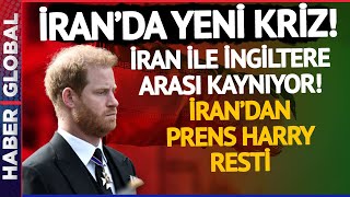 İran ile İngiltere Arasında Gerilim Tırmanıyor! İran'dan İngiltere'ye Prens Harry Resti!