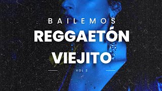 BAILEMOS REGGAETON VIEJITO |Vol. 2| 🔥(Mix reggaeton old school)(Set dj)