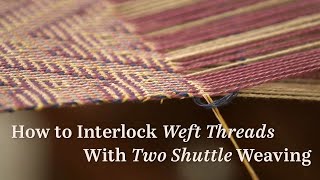 How to Interlock Weft Threads When Weaving With Two Shuttles