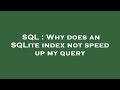 SQL : Why does an SQLite index not speed up my query