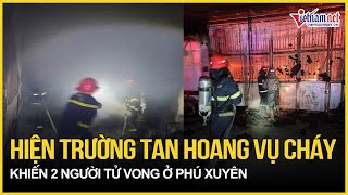 Khẩn cấp điều tra nguyên nhân vụ cháy thảm khốc làm 2 mẹ con tử vong thương tâm ở Phú Xuyên, Hà Nội