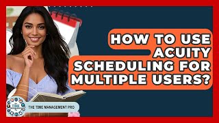 How To Use Acuity Scheduling For Multiple Users? - The Time Management Pro