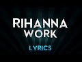 Rihanna - Work (Lyrics) ft. Drake - Rimix Song With lyrics - Rihanna VEVO