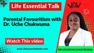 Life Essential Talk || Parental Favouritism with Dr. Uche Chukwuma