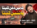 Kayein Dafan Kita a Nai Keeta - Ali Jaun Jafri - New Noha 2023 -1445 | Muharram 2023-1445