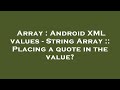 Array : Android XML values - String Array :: Placing a quote in the value?
