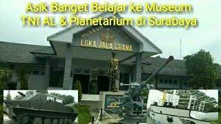 Asik Banget Belajar ke Museum TNI AL (AAL) & Planetarium di Surabaya