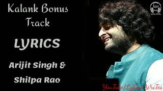 LYRICS: Kalank Bonus Track Full Song Lyrics| Arijit Singh & Shilpa Rao | Kalank