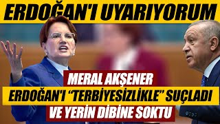 Meral Akşener Erdoğan'ı "terbiyesizlikle" suçladı ve yerin dibine soktu: Erdoğan'ı uyarıyorum...