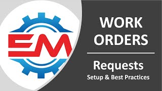 Work Orders - Requests - Setup & Best Practices