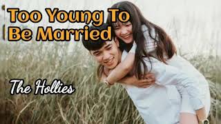 Download Lagu Too Young To Be Married The Hollies lyrics... MP3 Gratis