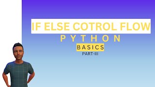 Python Basics Part-3| Control Flow |If, else, elif and Nested if Statements |Conditional Statements