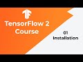 TensorFlow Tutorial 01 - Installation - Beginner Course