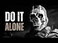 DO IT F*CKING ALONE - Motivational Speech