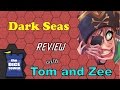 Dark Seas Review - with Tom and Zee