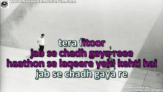 Tera Fitoor Jab Se Chad Gaya Re Arijit Singh Video Karaoke With Lyrics