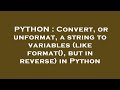 PYTHON : Convert, or unformat, a string to variables (like format(), but in reverse) in Python