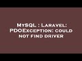 MySQL : Laravel: PDOException: could not find driver