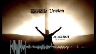 Envia la Unción - Mosheh