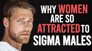 Why Women Are So Attracted to Sigma Males