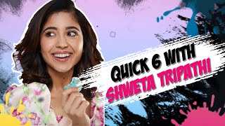 Shweta Tripathi opens up in this quick rapid fire game