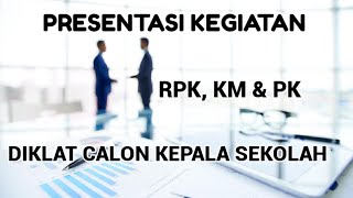 Presentasi Pelaksanaan Kegiatan RPK, KM dan PK Diklat Calon Kepala Sekolah