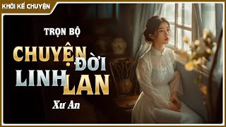 Nghe truyện dễ ngủ TRỌN BỘ : CHUYỆN ĐỜI LINH LAN đọc truyện đêm khuya, #doctruyendemkhuya
