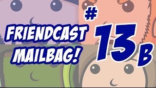 Friendcast Mailbag 13-B!